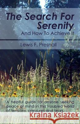 The Search for Serenity and How to Achieve It Lewis F. Presnall 9781626549869 Echo Point Books & Media