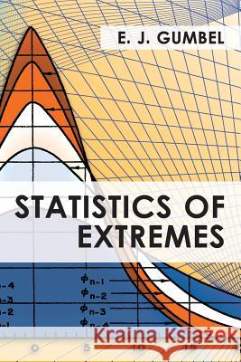 Statistics of Extremes E. J. Gumbel 9781626549876 Echo Point Books & Media