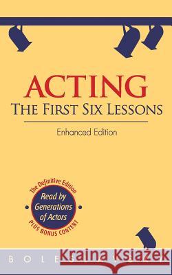 Acting: The First Six Lessons (Enhanced Edition) Boleslavsky, Richard 9781626549975 Echo Point Books & Media