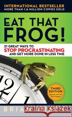 Eat That Frog!: 21 Great Ways to Stop Procrastinating and Get More Done in Less Time Tracy, Brian 9781626569416 Berrett-Koehler Publishers