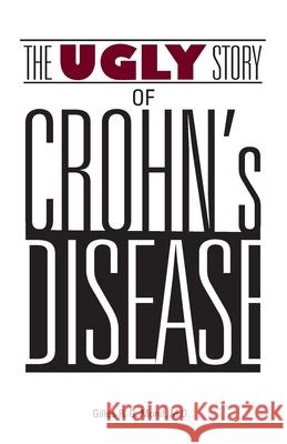 The Ugly Story of Crohn's Disease Gilles R. G. Monif 9781626601598