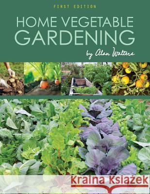 Home Vegetable Gardening Alan Walters 9781626611177 Cognella Academic Publishing