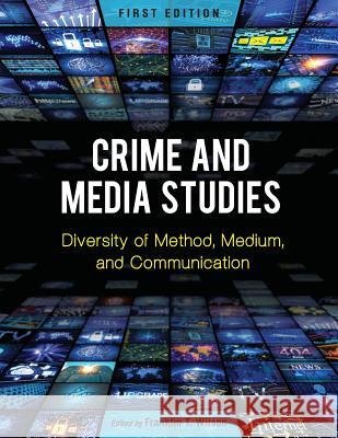 Crime and Media Studies: Diversity of Method, Medium, and Communication Franklin T. Wilson 9781626617681 Cognella Academic Publishing