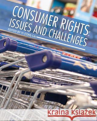 Consumer Rights: Issues and Challenges Yi (Tom) Cai 9781626617964 Cognella Academic Publishing