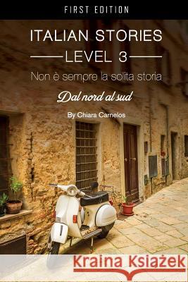 Non é sempre la solita storia: Dal nord al sud (Italian Stories Level 3) Carnelos, Chiara 9781626619227