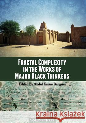 Fractal Complexity in the Works of Major Black Thinkers, Volume Three Abdul Karim Bangura 9781626619784