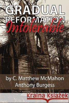 Gradual Reformation Intolerable C Matthew McMahon, Anthony Burgess 9781626631076 Puritan Publications