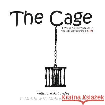 The Cage: A Young Children\'s Guide to the Biblical Teaching on Hell C. Matthew McMahon 9781626631281