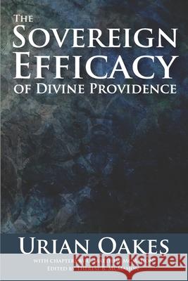 The Sovereign Efficacy of Divine Providence C. Matthew McMahon Therese B. McMahon Urian Oakes 9781626633599 Puritan Publications