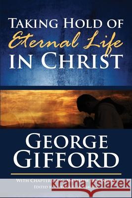 Taking Hold of Eternal Life in Christ C. Matthew McMahon Therese B. McMahon George Gifford 9781626633735