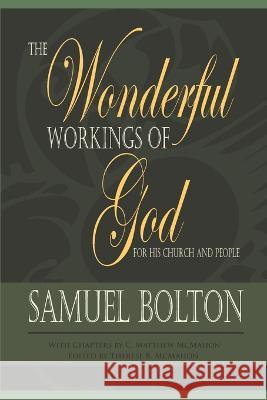 The Wonderful Workings of God for His Church and People C Matthew McMahon, Samuel Bolton, Therese B McMahon 9781626634336