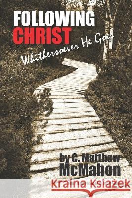 Following Christ Whithersoever He Goes Therese B McMahon C Matthew McMahon  9781626634602 Puritan Publications