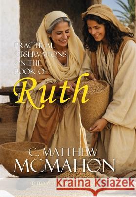 Practical Observations on the Book of Ruth C. Matthew McMahon Therese B. McMahon 9781626634756 Puritan Publications