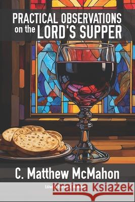 Practical Observations on the Lord's Supper Therese B. McMahon C. Matthew McMahon 9781626634879 Puritan Publications