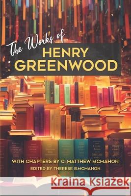 The Works of Henry Greenwood C. Matthew McMahon Therese B. McMahon Henry Greenwood 9781626634893 Puritan Publications