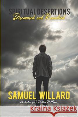 Spiritual Desertions Discovered and Remedied C. Matthew McMahon Therese B. McMahon Samuel Willard 9781626634954 Puritan Publications