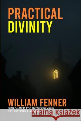 Practical Divinity C. Matthew McMahon Therese B. McMahon William Fenner 9781626635418