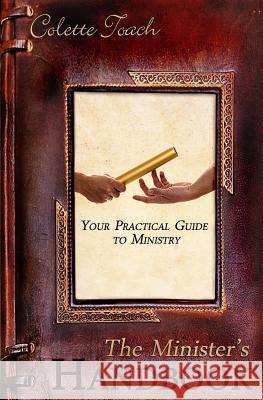 The Minister's Handbook: Your Practical Guide to Ministry Colette Toach 9781626640009 Apostolic Movement International, LLC