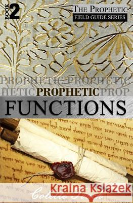 Prophetic Functions: Operating Effectively as a Prophet Colette Toach 9781626640061 Apostolic Movement International, LLC