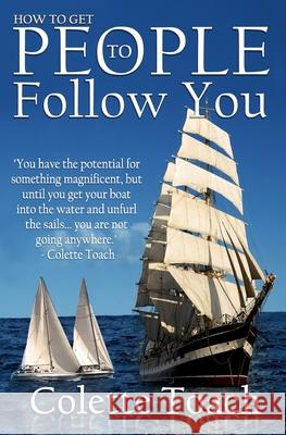 How to Get People to Follow You Jessica Toach Colette Toach 9781626642362 Apostolic Movement International, LLC