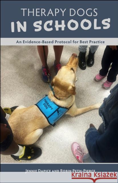 Therapy Dogs in Schools: An Evidence-Based Protocol for Best Practice Robin Peth-Pierce 9781626711549 Purdue University Press