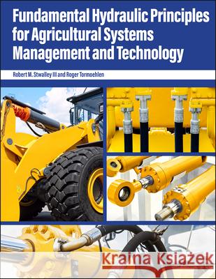Fundamental Hydraulic Principles for Agricultural Systems Management and Technology Robert M. Stwalley Roger Tormoehlen 9781626712881 Purdue University Press