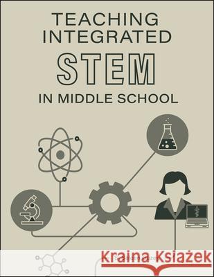 Teaching Integrated Stem in Middle School S. Selcen Guzey 9781626713079