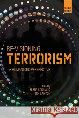 Re-Visioning Terrorism: A Humanistic Perspective, Second Edition Elena Coda Ben Lawton 9781626714458 Purdue University Press