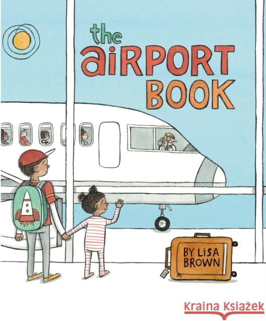 The Airport Book Lisa Brown 9781626720916 Roaring Brook Press