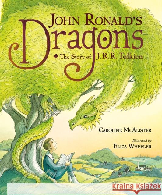 John Ronald's Dragons: The Story of J. R. R. Tolkien Caroline McAlister Eliza Wheeler 9781626720923 Roaring Brook Press