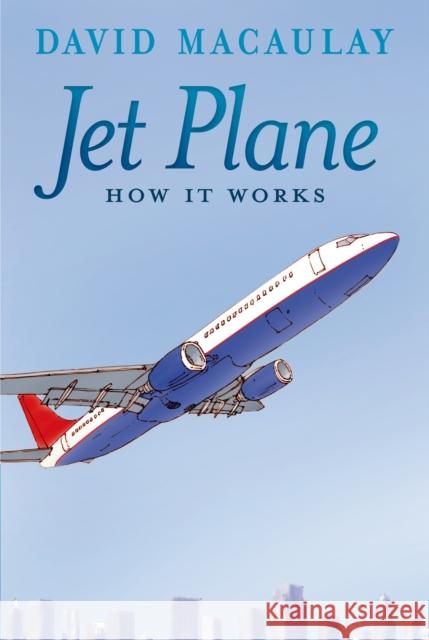 Jet Plane: How It Works David Macaulay Sheila Keenan 9781626722118 Square Fish