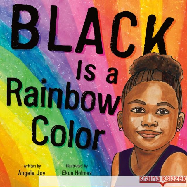 Black Is a Rainbow Color Angela Joy Ekua Holmes 9781626726314 Roaring Brook Press
