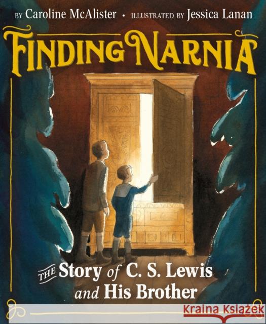 Finding Narnia: The Story of C. S. Lewis and His Brother McAlister, Caroline 9781626726581 Roaring Brook Press