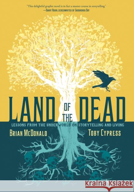 Land of the Dead: Lessons from the Underworld on Storytelling and Living Brian McDonald Toby Cypress 9781626727311 First Second