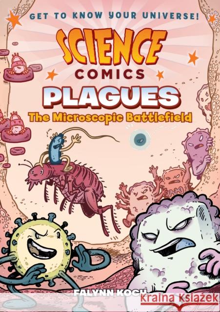 Science Comics: Plagues: The Microscopic Battlefield Falynn Christine Koch Falynn Christine Koch 9781626727526 First Second