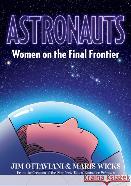 Astronauts: Women on the Final Frontier Jim Ottaviani Maris Wicks 9781626728776 Roaring Brook Press