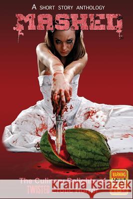 Mashed: The Culinary Delights of Twisted Erotic Horror Kevin Penelrick Grivante                                 John Grey 9781626760141