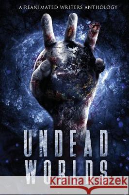 Undead Worlds 3: A Post-Apocalyptic Zombie Anthology David Simpson Grivante                                 Valerie Lioudis 9781626760417