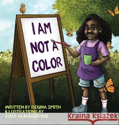 I Am Not A Color Regina Smith Rosy Albuquerque  9781626764323 Regina Smith