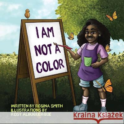 I Am Not A Color Regina Smith Rosy Albuquerque  9781626764347 Regina Smith