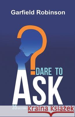 Dare to Ask: 35 Questions From Scripture That Still Matter Today Garfield Robinson, Dameon Black 9781626764835