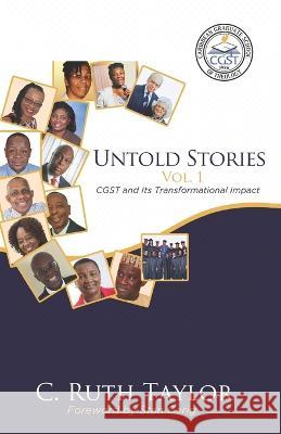 Untold Stories Vol. 1: CGST and Its Transformational Impact C Ruth Taylor, Stan Gerig 9781626764880 Extra Mile Innovators