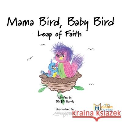 Mama Bird, Baby Bird: Leap of Faith Blaise Harris Christopher Attitudecheck Roberts 9781626766419