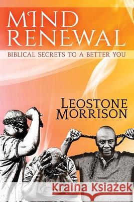 Mind Renewal: Biblical Secrets to a Better You Leostone Morrison 9781626766600 Extra Mile Innovators
