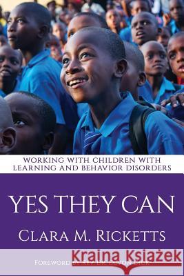 Yes They Can: Working with Children with Learning and Behavior Disorders Rev Dr Devon Dick Clara M. Ricketts 9781626766709