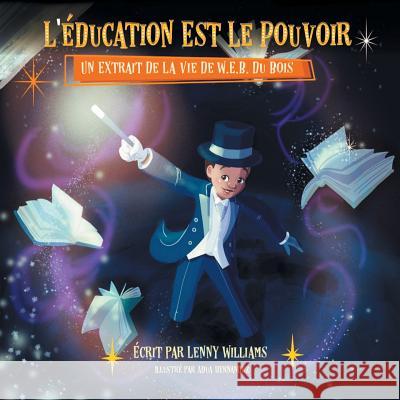 L'éducation Est Le Pouvoir: Un Extrait De La Vie De W.E.B. Du Bois (French edition of Education Is Power) Williams, Lenny 9781626767171