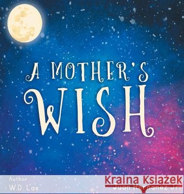 A Mother's Wish W. D. Lax Juan Hernandez 9781626767331