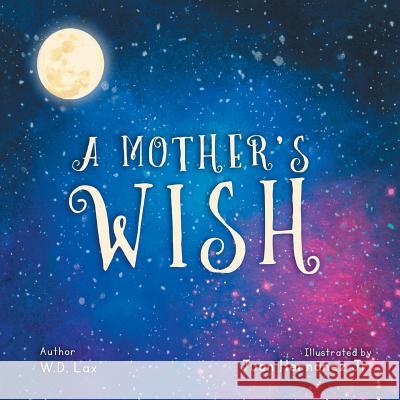 A Mother's Wish W. D. Lax Juan Hernandez 9781626767379 Destined to Be Productions