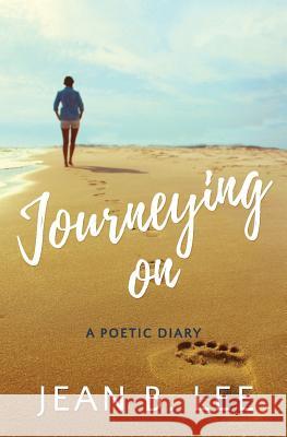 Journeying On: A Poetic Diary Lee, Jean B. 9781626767430 Extra Mile Innovators