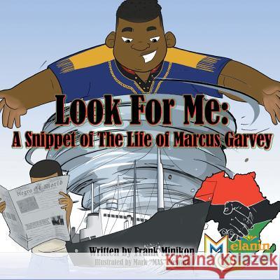 Look For Me: A Snippet of The Life of Marcus Garvey Minikon, Francis W., Jr. 9781626767973 Melanin Origins LLC